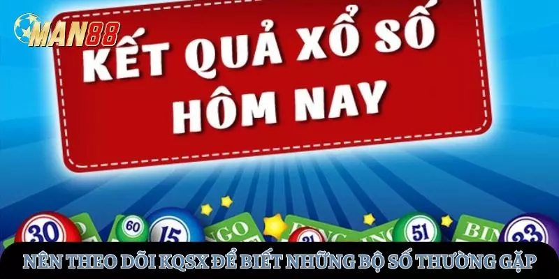 Nên theo dõi KQSX để có gợi ý về những bộ số thường gặp