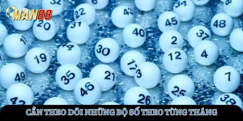 Người chơi cần theo dõi các bộ số hay về theo từng tháng