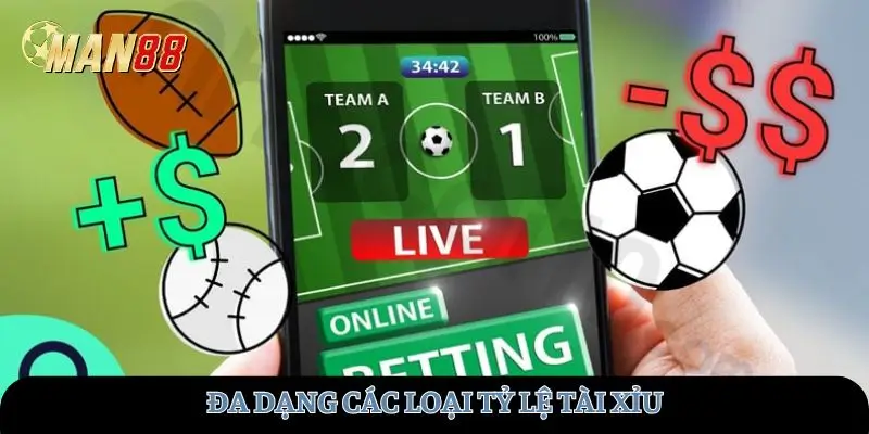 Đa dạng các loại tỷ lệ tài xỉu