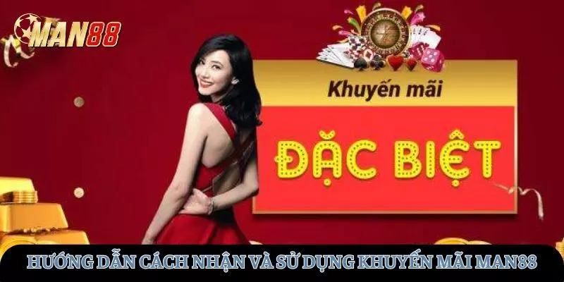 Hướng dẫn cách nhận thưởng và sử dụng khuyến mãi tại MAN88