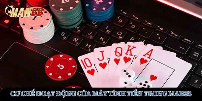Cơ chế hoạt động của máy tính tiền trong MAN88