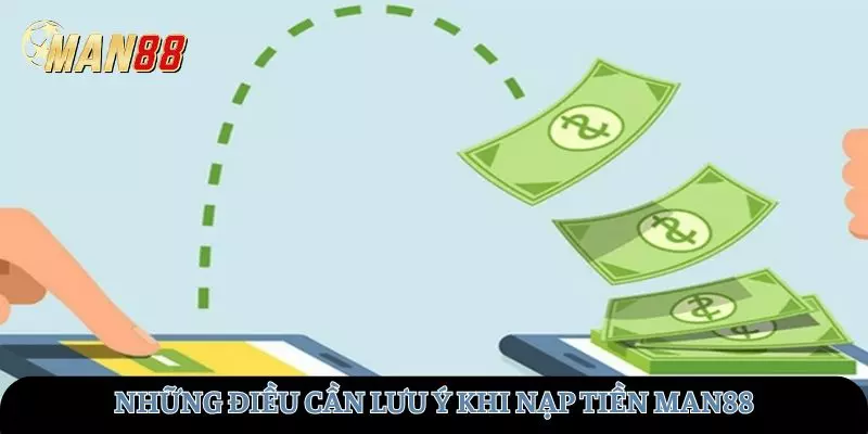 Những điều người chơi cần lưu tâm khi nạp tiền tại MAN88