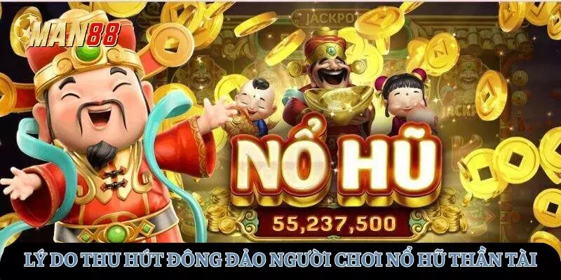 Lý do khiến đông đảo người chơi tin tưởng nổ hũ thần tài