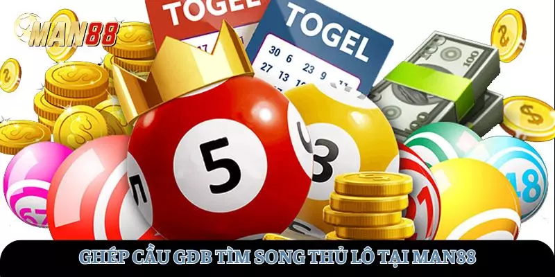 Ghép cầu GĐB tìm Song thủ lô tại MAN88