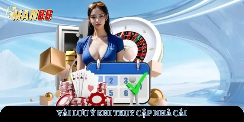 Vài lưu ý khi truy cập nhà cái